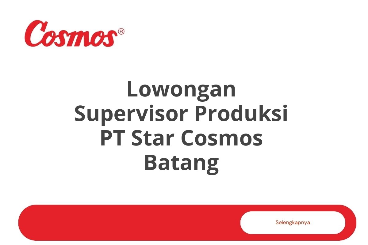 Lowongan Supervisor Produksi PT Star Cosmos Batang
