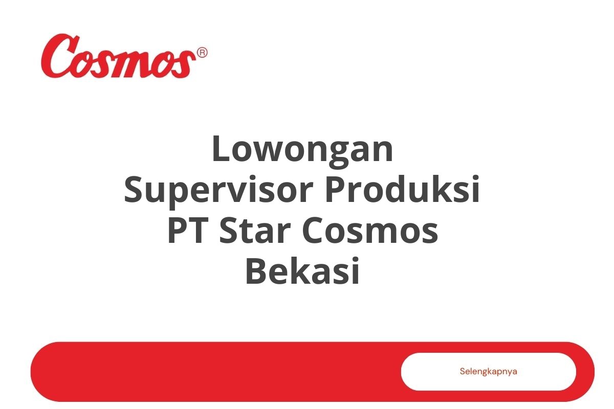Lowongan Supervisor Produksi PT Star Cosmos Bekasi