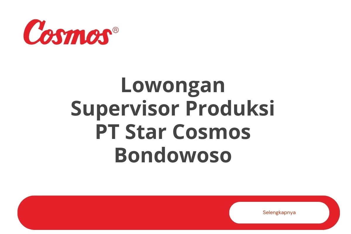 Lowongan Supervisor Produksi PT Star Cosmos Bondowoso