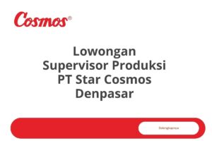 Lowongan Supervisor Produksi PT Star Cosmos Denpasar