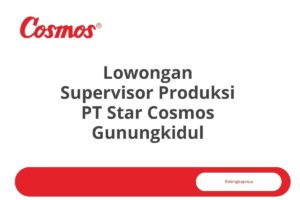 Lowongan Supervisor Produksi PT Star Cosmos Gunungkidul