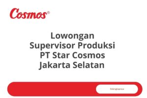 Lowongan Supervisor Produksi PT Star Cosmos Jakarta Selatan