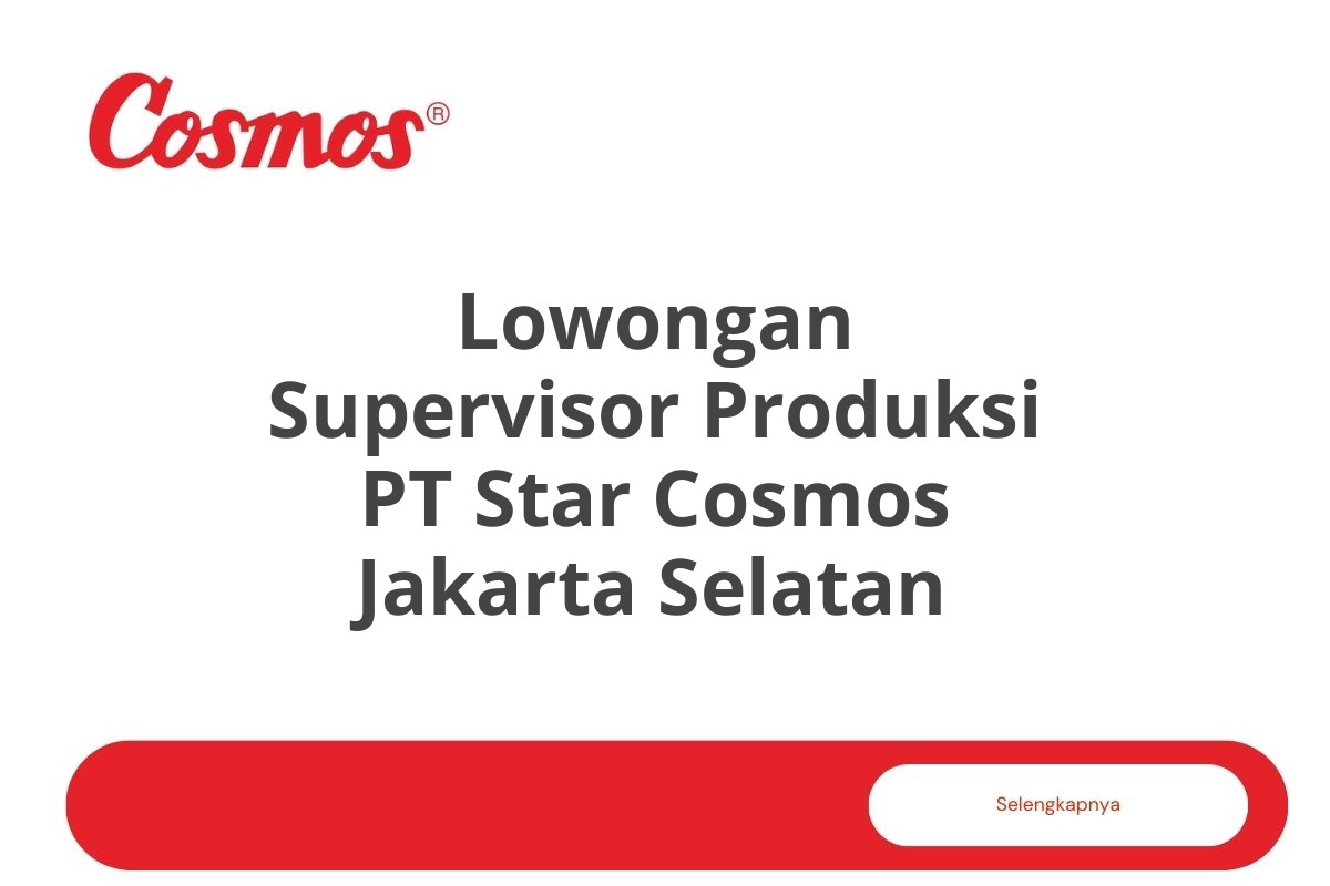Lowongan Supervisor Produksi PT Star Cosmos Jakarta Selatan