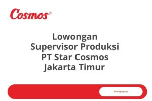 Lowongan Supervisor Produksi PT Star Cosmos Jakarta Timur