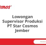 Lowongan Supervisor Produksi PT Star Cosmos Jember