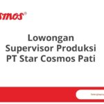 Lowongan Supervisor Produksi PT Star Cosmos Pati