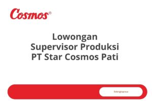 Lowongan Supervisor Produksi PT Star Cosmos Pati
