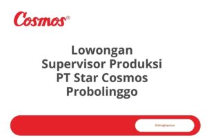 Lowongan Supervisor Produksi PT Star Cosmos Probolinggo