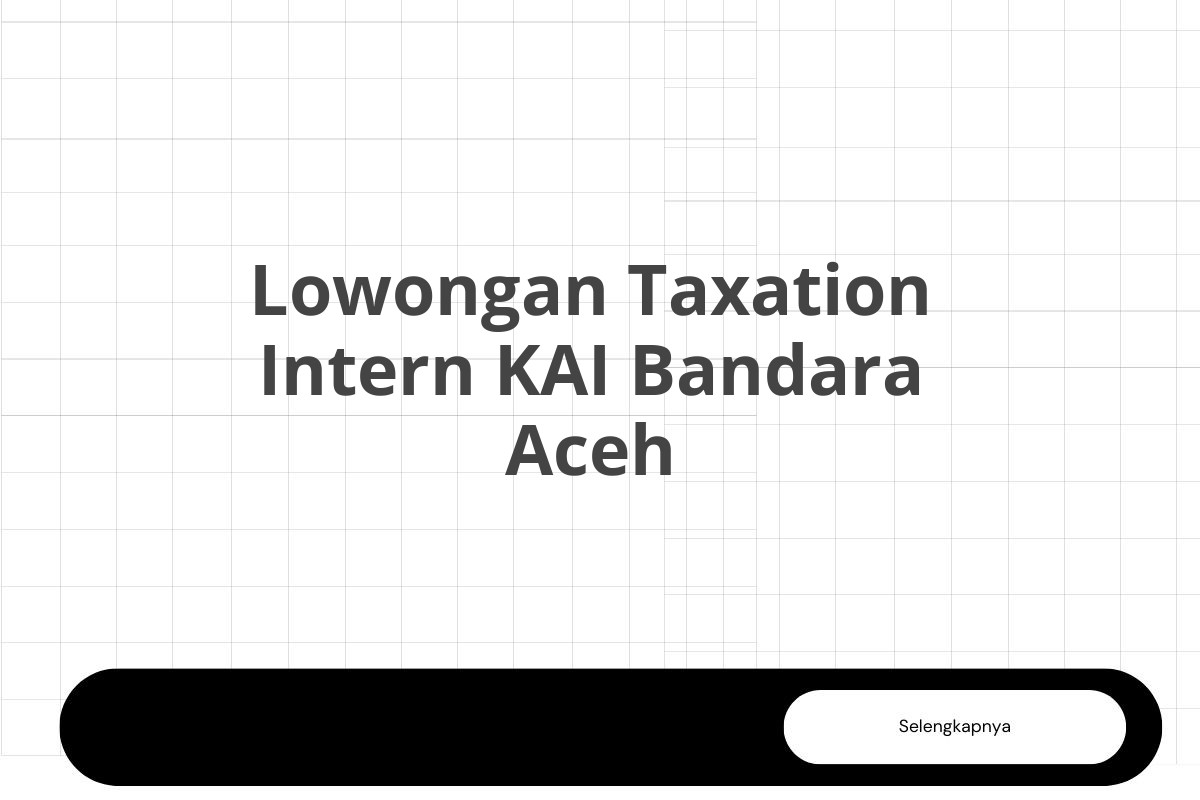 Lowongan Taxation Intern KAI Bandara Aceh