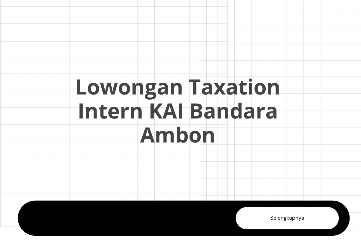 Lowongan Taxation Intern KAI Bandara Ambon