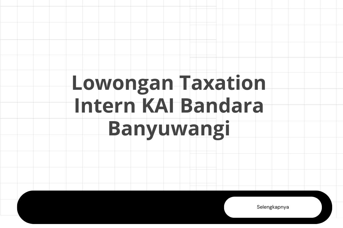 Lowongan Taxation Intern KAI Bandara Banyuwangi