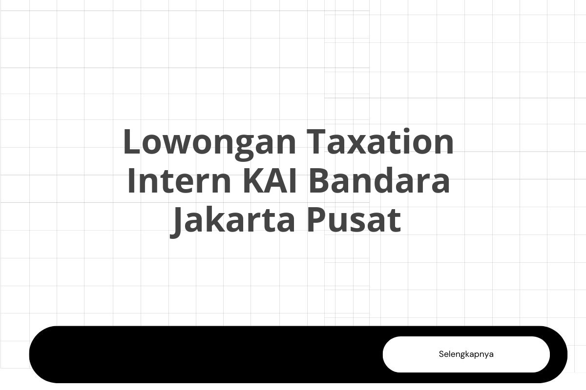 Lowongan Taxation Intern KAI Bandara Jakarta Pusat