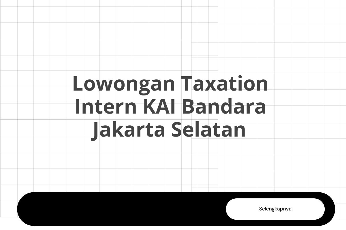 Lowongan Taxation Intern KAI Bandara Jakarta Selatan