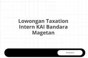 Lowongan Taxation Intern KAI Bandara Magetan