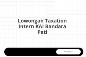 Lowongan Taxation Intern KAI Bandara Pati