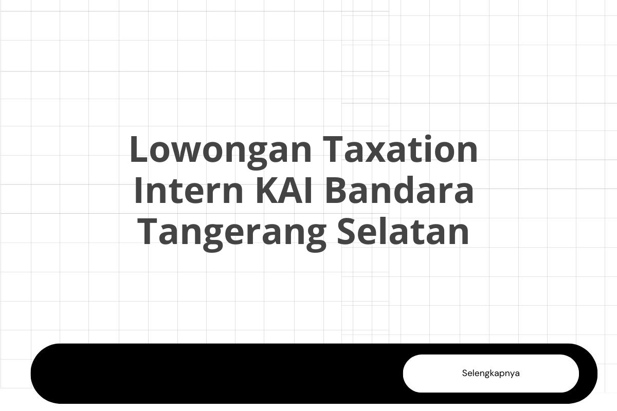 Lowongan Taxation Intern KAI Bandara Tangerang Selatan