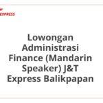 Lowongan Administrasi Finance (Mandarin Speaker) J&T Express Balikpapan