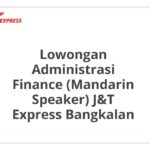 Lowongan Administrasi Finance (Mandarin Speaker) J&T Express Bangkalan