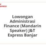 Lowongan Administrasi Finance (Mandarin Speaker) J&T Express Banjar