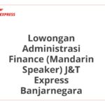 Lowongan Administrasi Finance (Mandarin Speaker) J&T Express Banjarnegara