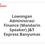 Lowongan Administrasi Finance (Mandarin Speaker) J&T Express Banyumas