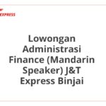 Lowongan Administrasi Finance (Mandarin Speaker) J&T Express Binjai