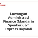 Lowongan Administrasi Finance (Mandarin Speaker) J&T Express Boyolali