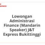 Lowongan Administrasi Finance (Mandarin Speaker) J&T Express Bukittinggi