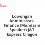 Lowongan Administrasi Finance (Mandarin Speaker) J&T Express Cilegon