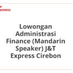 Lowongan Administrasi Finance (Mandarin Speaker) J&T Express Cirebon