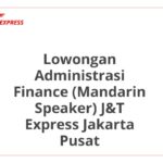 Lowongan Administrasi Finance (Mandarin Speaker) J&T Express Jakarta Pusat