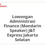 Lowongan Administrasi Finance (Mandarin Speaker) J&T Express Jakarta Selatan