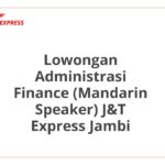 Lowongan Administrasi Finance (Mandarin Speaker) J&T Express Jambi