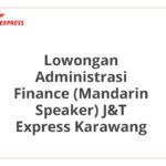 Lowongan Administrasi Finance (Mandarin Speaker) J&T Express Karawang