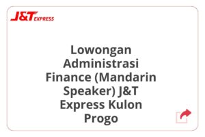 Lowongan Administrasi Finance (Mandarin Speaker) J&T Express Kulon Progo