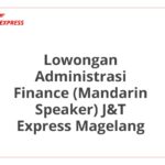 Lowongan Administrasi Finance (Mandarin Speaker) J&T Express Magelang