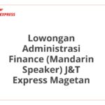 Lowongan Administrasi Finance (Mandarin Speaker) J&T Express Magetan