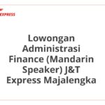 Lowongan Administrasi Finance (Mandarin Speaker) J&T Express Majalengka