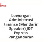 Lowongan Administrasi Finance (Mandarin Speaker) J&T Express Pangandaran