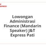 Lowongan Administrasi Finance (Mandarin Speaker) J&T Express Pati