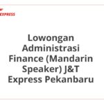 Lowongan Administrasi Finance (Mandarin Speaker) J&T Express Pekanbaru