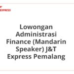 Lowongan Administrasi Finance (Mandarin Speaker) J&T Express Pemalang