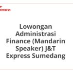 Lowongan Administrasi Finance (Mandarin Speaker) J&T Express Sumedang