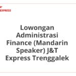 Lowongan Administrasi Finance (Mandarin Speaker) J&T Express Trenggalek