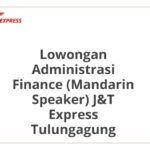 Lowongan Administrasi Finance (Mandarin Speaker) J&T Express Tulungagung