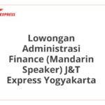 Lowongan Administrasi Finance (Mandarin Speaker) J&T Express Yogyakarta