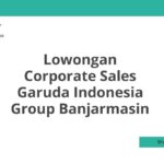 Lowongan Corporate Sales Garuda Indonesia Group Banjarmasin