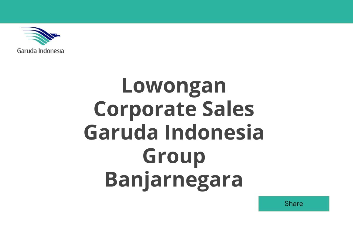 Lowongan Corporate Sales Garuda Indonesia Group Banjarnegara