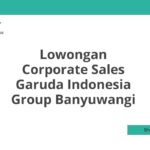 Lowongan Corporate Sales Garuda Indonesia Group Banyuwangi