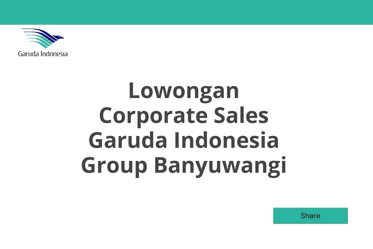 Lowongan Corporate Sales Garuda Indonesia Group Banyuwangi